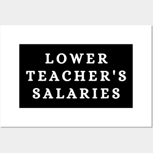 Lower Teacher Salaries Funny Teacher Posters and Art